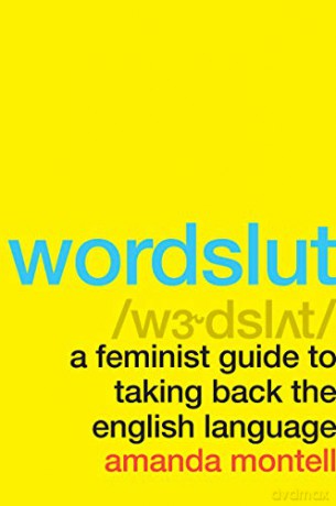 Wordslut: A Feminist Guide to Taking Back the English Language - Amanda Montell [KSIĄŻKA]