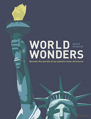 World Wonders: Discover the secrets of our planet's iconic structures - Michał Gaszyński [KSIĄŻKA]