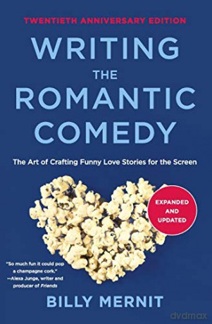 Writing The Romantic Comedy, 20th Anniversary Expanded and Updated Edition: The Art of Crafting Funny Love Stories for the Screen - Billy Mernit [KSIĄŻKA]