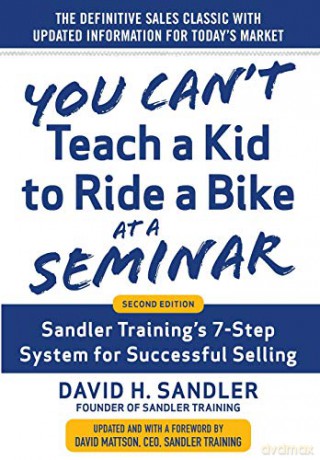 You Can't Teach a Kid to Ride a Bike at a Seminar, 2nd Edition: Sandler Training's 7-Step System for Successful Selling - David Sandler [KSIĄŻKA]