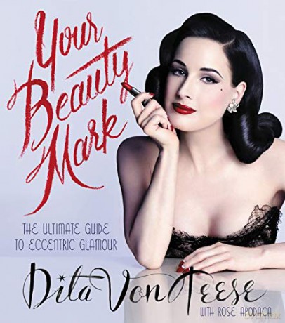 Your Beauty Mark: The Ultimate Guide to Eccentric Glamour - Dita Von Teese [KSIĄŻKA]