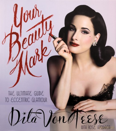 Your Beauty Mark: The Ultimate Guide to Eccentric Glamour - Dita Von Teese [KSIĄŻKA]