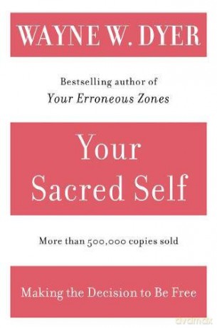 Your Sacred Self: Making the Decision to Be Free - Wayne W Dyer [KSIĄŻKA]