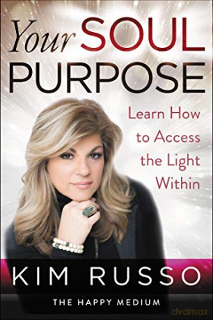 Your Soul Purpose: Learn How to Access the Light Within - Kim Russo [KSIĄŻKA]