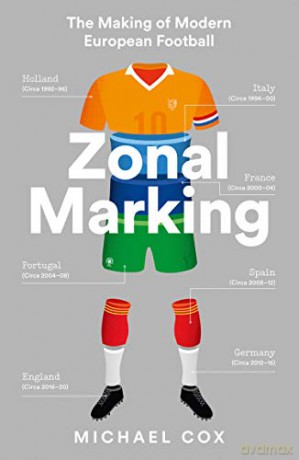 Zonal Marking: The Making of Modern European Football - Michael Cox [KSIĄŻKA]