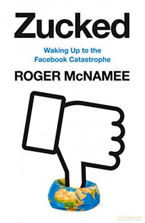 Zucked: Waking Up to the Facebook Catastrophe - Roger McNamee [KSIĄŻKA]