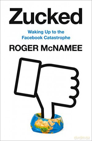 Zucked: Waking Up to the Facebook Catastrophe - Roger McNamee [KSIĄŻKA]