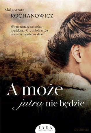 A może jutra nie będzie - Małgorzata Kochanowicz [KSIĄŻKA]