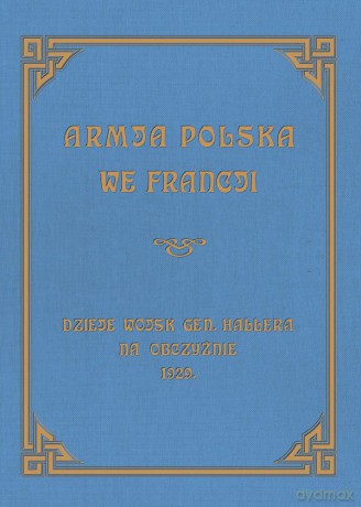 Armja Polska we Francji. Dzieje wojsk generała Hallera na Obczyźnie [KSIĄŻKA]