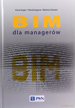 BIM dla managerów - Anna Anger, Paweł Łaguna, Bartosz Zamara [KSIĄŻKA]