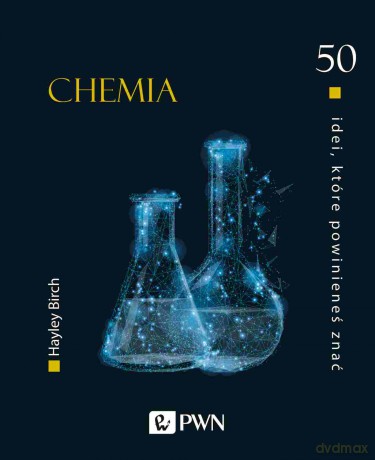 Chemia. 50 idei, które powinieneś znać - Hayley Birch [KSIĄŻKA]