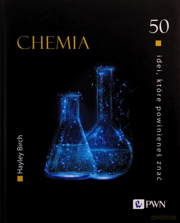 Chemia. 50 idei, które powinieneś znać - Hayley Birch [KSIĄŻKA]