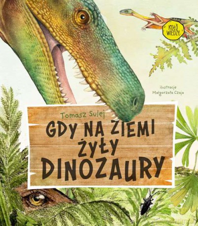 Gdy na Ziemi żyły dinozaury - Tomasz Sulej [KSIĄŻKA]