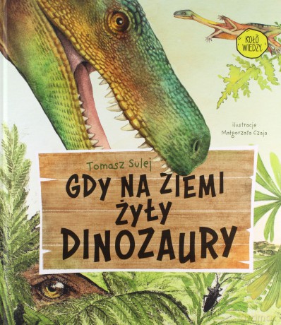 Gdy na Ziemi żyły dinozaury - Tomasz Sulej [KSIĄŻKA]
