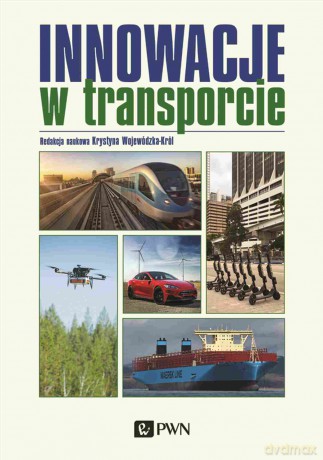 Innowacje w transporcie. Zrównoważony rozwój. Integracja gałęzi transportu. Sztuczna inteligencja. [KSIĄŻKA]