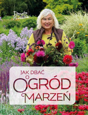 Jak dbać o ogród marzeń - Danuta Młoźniak [KSIĄŻKA]