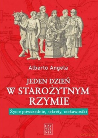 Jeden dzień w starożytnym Rzymie. Życie powszednie, sekrety i ciekawostki - Alberto Angela [KSIĄŻKA]
