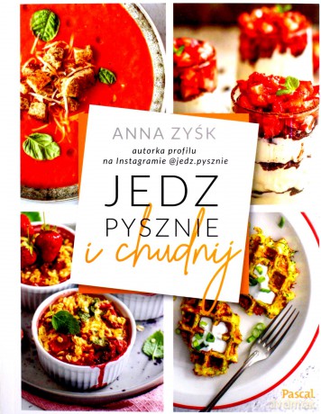 Jedz pysznie i chudnij - Anna Zyśk [KSIĄŻKA]