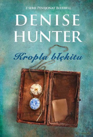 Kropla błękitu. Pensjonat Bluebell (Tom 2) - Denise Hunter [KSIĄŻKA]