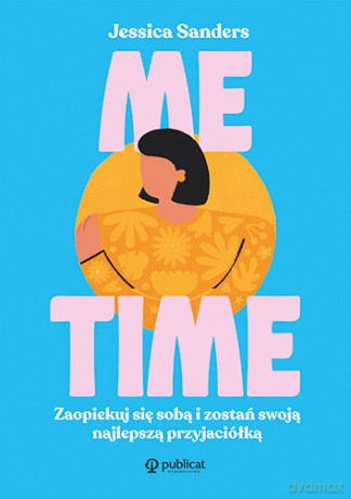 Me time. Zaopiekuj się sobą i zostań swoją najlepszą przyjaciółką - Jessica Sanders [KSIĄŻKA]
