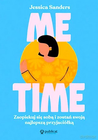 Me time. Zaopiekuj się sobą i zostań swoją najlepszą przyjaciółką - Jessica Sanders [KSIĄŻKA]