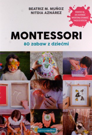 Montessori. 80 zabaw z dziećmi - Beatriz M. Munoz, Nitdia Aznarez [KSIĄŻKA]