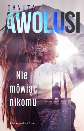Nie mówiąc nikomu - Danuta Awolusi [KSIĄŻKA]