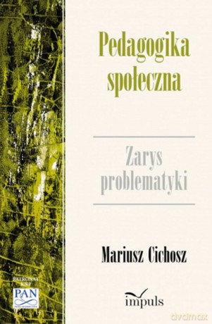 Pedagogika społeczna Zarys problematyki - Mariusz Cichosz [KSIĄŻKA]