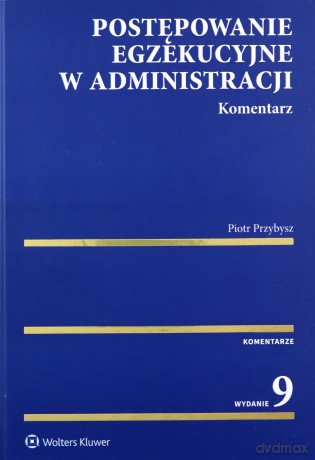 Postępowanie egzekucyjne w administracji. Komentarz - Piotr Przybysz [KSIĄŻKA]