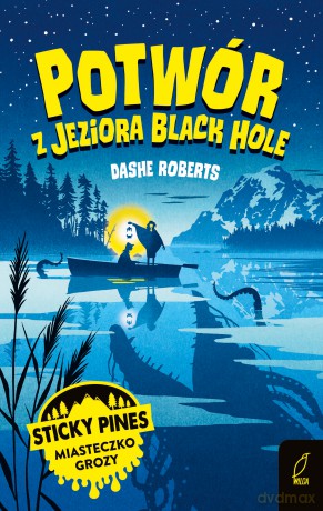 Potwór z jeziora Black Hole. Sticky Pines. Miasteczko grozy - Dashe Roberts [KSIĄŻKA]