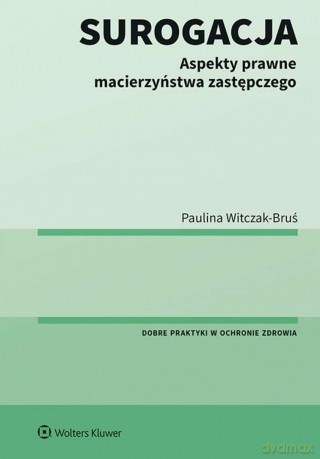 Surogacja. Aspekty prawne macierzyństwa zastępczego - Paulina Witczak-Bruś [KSIĄŻKA]