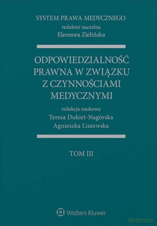 System Prawa Medycznego. Odpowiedzialność prawna w związku z czynnościami medycznymi - Teresa Dukiet-Nagórska, Agnieszka Liszewska [KSIĄŻKA]