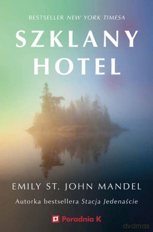 Szklany hotel - Emily. St. John Mandel [KSIĄŻKA]