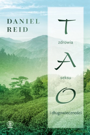 Tao zdrowia, seksu i długowieczności - Daniel Reid [KSIĄŻKA]