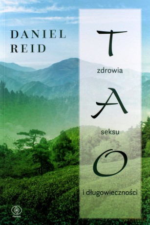 Tao zdrowia, seksu i długowieczności - Daniel Reid [KSIĄŻKA]