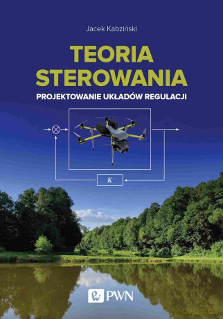 Teoria sterowania. Projektowanie układów regulacji - Jacek Kabziński [KSIĄŻKA]