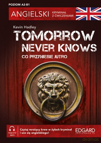 Tomorrow Never Knows. Angielski. Kryminał z ćwiczeniami - Kevin Hadley [KSIĄŻKA]