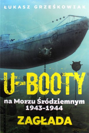 Ubooty na Morzu Śródziemnym 1943-1944. Zagłada - Łukasz Grześkowiak [KSIĄŻKA]