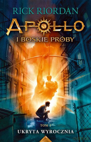 Ukryta wyrocznia. Apollo i boskie próby (Tom 1) - Rick Riordan [KSIĄŻKA]
