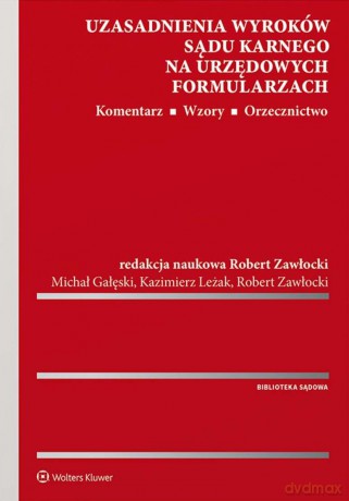 Uzasadnienia wyroków sądu karnego na urzędowych formularzach. Komentarz. Wzory. Orzecznictwo - Michał Gałęski, Kazimierz Leżak, Robert Zawłocki [KSIĄŻKA]