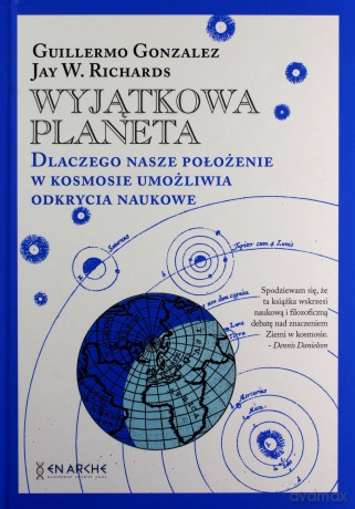 Wyjątkowa planeta. Dlaczego nasze położenie w Kosmosie umożliwia odkrycia naukowe. - Guillermo Gonzalez, Jay W. Richards [KSIĄŻKA]