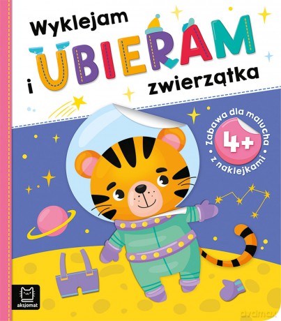 Wyklejam i ubieram zwierzątka. Zabawa z naklejkami [KSIĄŻKA]