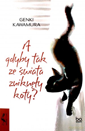 A gdyby tak ze świata zniknęły koty? - Genki Kawamura [KSIĄŻKA]