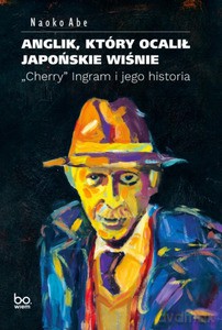 Anglik, który ocalił japońskie wiśnie - Naoko Abe [KSIĄŻKA]