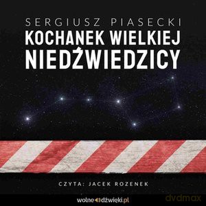 Kochanek Wielkiej Niedźwiedzicy (audiobook). Czyta Jacek Rozenek - Sergiusz Piasecki [AUDIOBOOK]