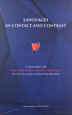 Languages in contact and contrast. A Festschrift for Professor Elżbieta Mańczak-Wohlfeld on the Occasion of Her 70th Birthday - Magdalena Szczyrbak, Anna Tereszkiewicz [KSIĄŻKA]