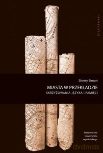 Miasta w przekładzie. Skrzyżowania języka i pamięci - Simon Sherry [KSIĄŻKA]