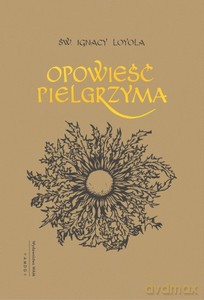 Opowieść Pielgrzyma - Ignacy Loyola [KSIĄŻKA]