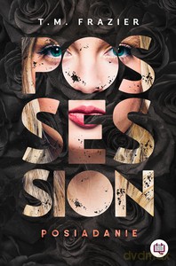 Perversion Trilogy (Tom 2) Possession. Posiadanie - T. M. Frazier [KSIĄŻKA]