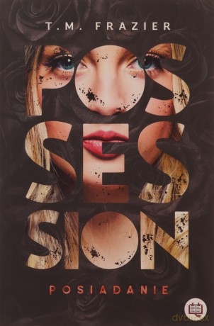 Perversion Trilogy (Tom 2) Possession. Posiadanie - T. M. Frazier [KSIĄŻKA]